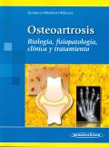 OSTEOARTROSIS.  BIOLOGIA, FISIOPATOLOGIA, CLINICA Y TRATAMIENTO. 