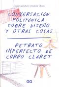 CONVERSACION POLIFONICA SOBRE DISEO Y OTRAS COSAS.  RETRATO IMPERFECTO DE CURRO CLARET