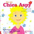 SOY UNA CHICA ASPY.  UN LIBRO PARA NIAS CON CONDICIONES DEL ESPECTRO AUTISTA