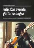 FELIX CASAVERDE, GUITARRA NEGRA.  IDENTIDAD Y RELACIONES DE PODER EN LA MUSICA