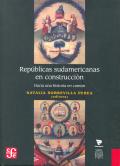 REPUBLICAS SUDAMERICANAS EN CONSTRUCCION.  HACIA UNA HISTORIA EN COMUN